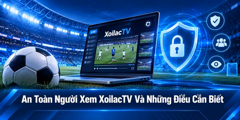 an toàn người xem XoilacTV