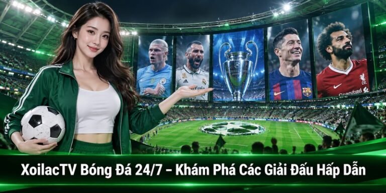 XoilacTV Bóng Đá 24/7 – Khám Phá Các Giải Đấu Hấp Dẫn